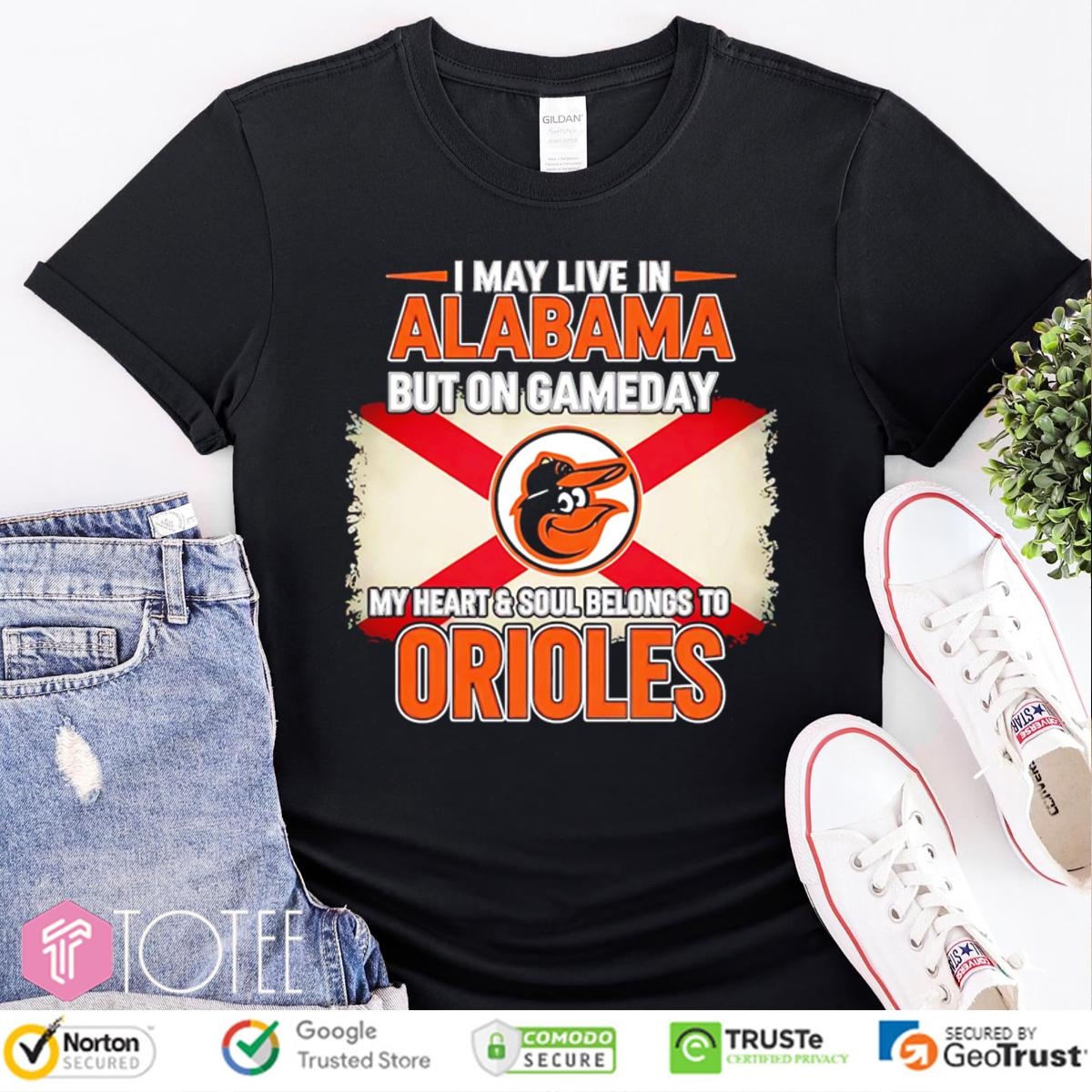 I May Live In Alabama But On Gameday My Heart Soul Belongs To Baltimore Orioles T-shirt