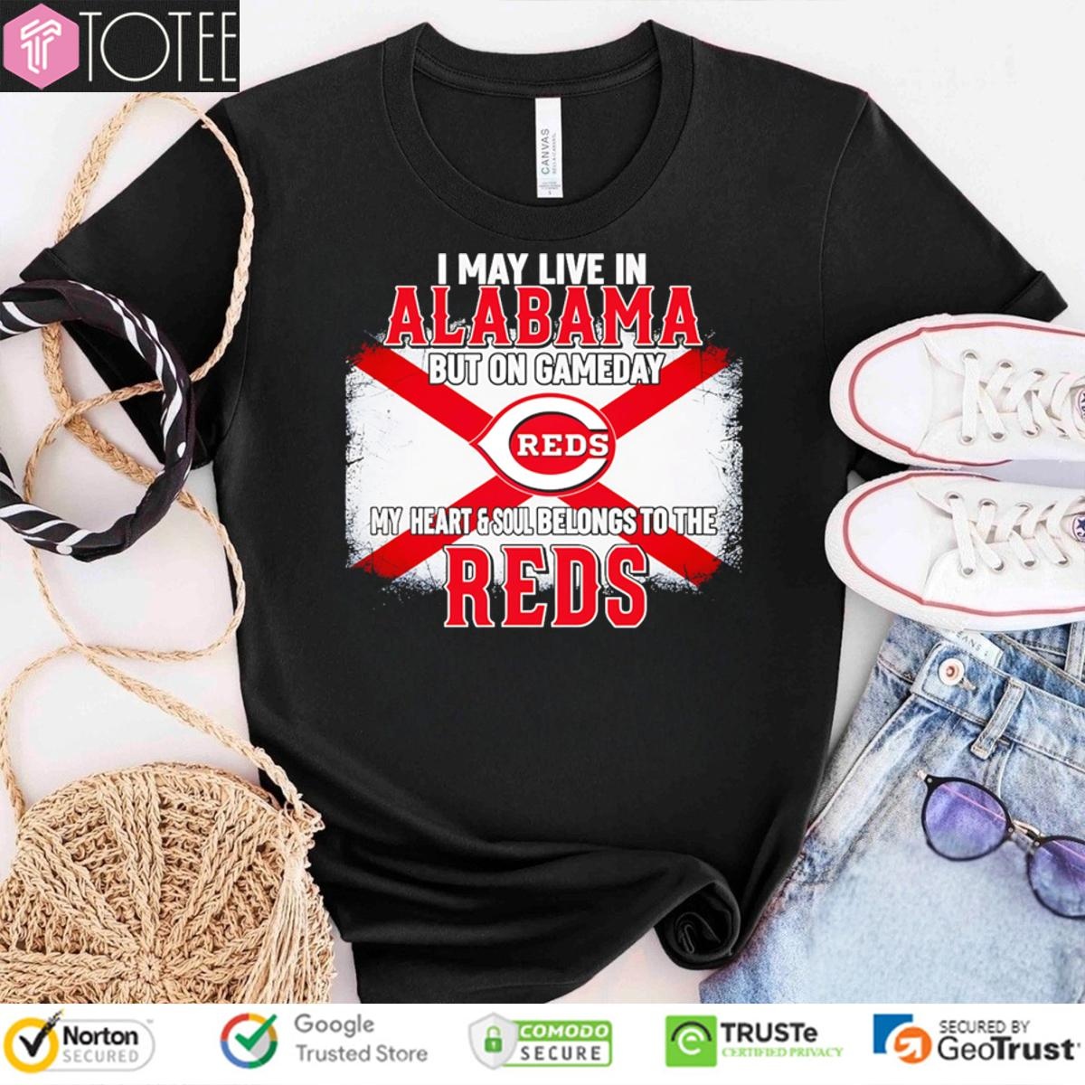 I May Live In Alabama But On Gameday My Heart & Soul Belongs To Cincinnati Reds T-shirt