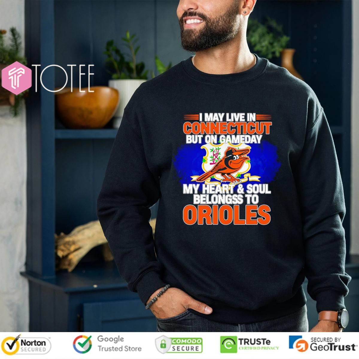 I May Live In Connecticut But On Gameday My Heart & Soul Belongs To Baltimore Orioles T-shirt 3