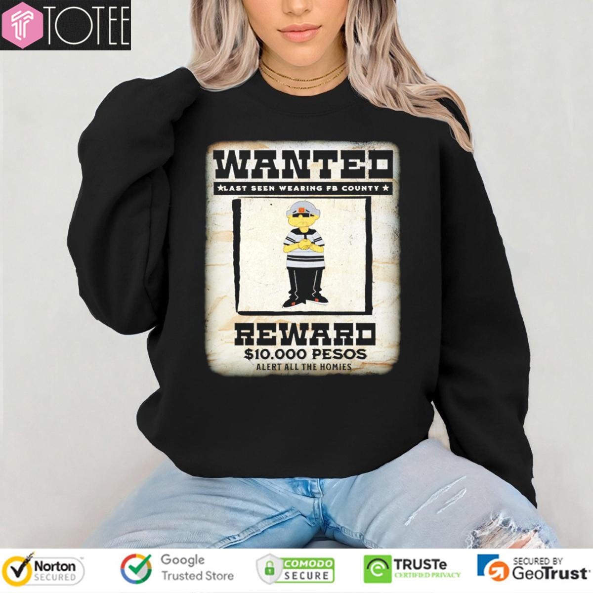 Wanted Last Seen Wearing Fb County Reward 10000 Pesos Alert All The Homies T-shirt 3