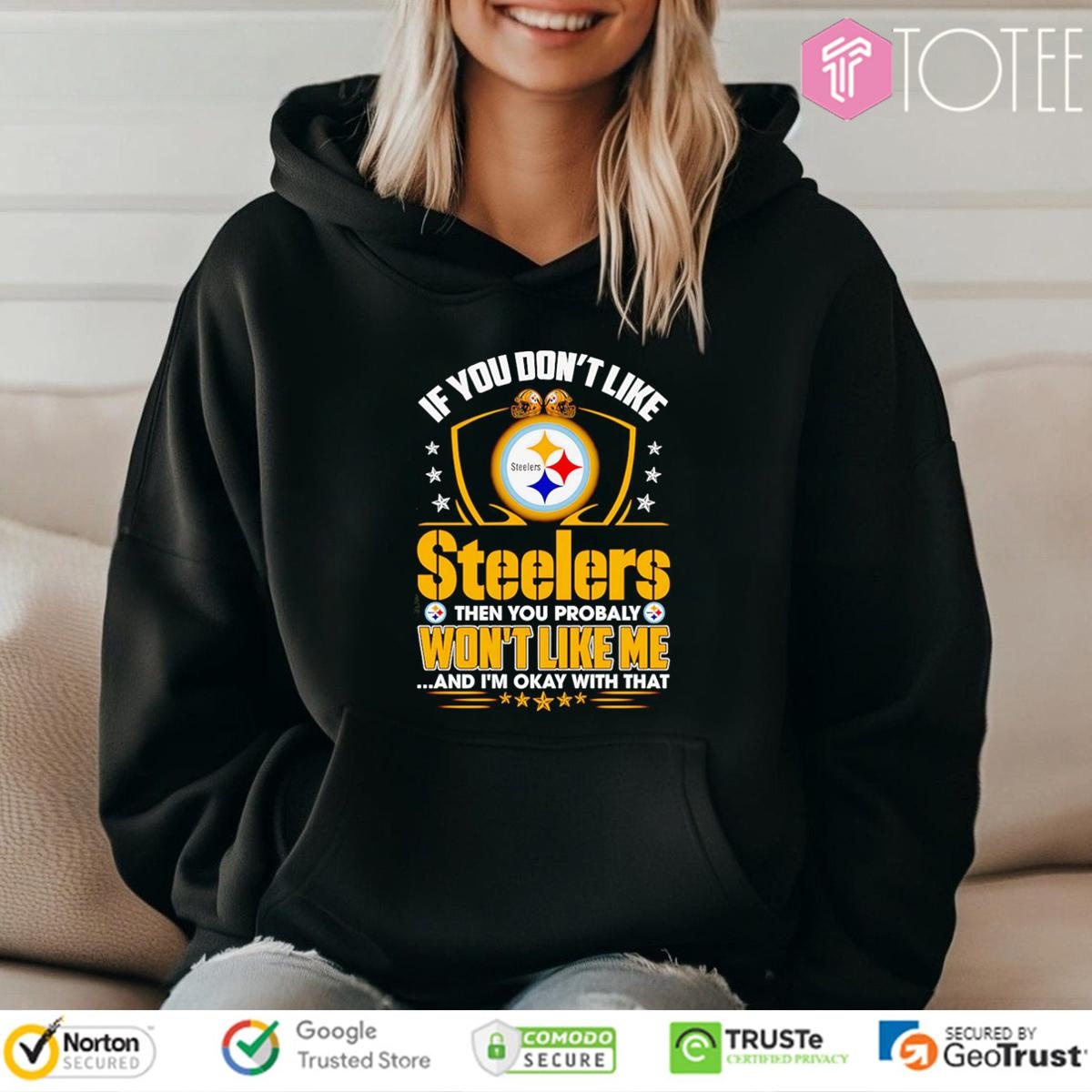 If You Dont Like Pittsburgh Steeler Then You Probably Wont Like Me T-shirt 2