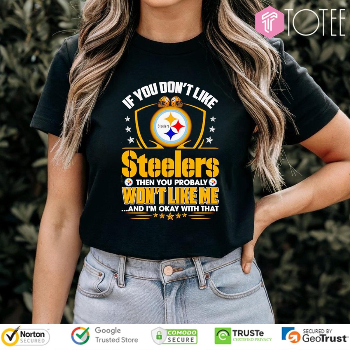 If You Dont Like Pittsburgh Steeler Then You Probably Wont Like Me T-shirt 4