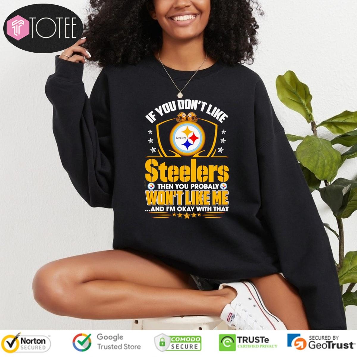 If You Dont Like Pittsburgh Steeler Then You Probably Wont Like Me T-shirt 3