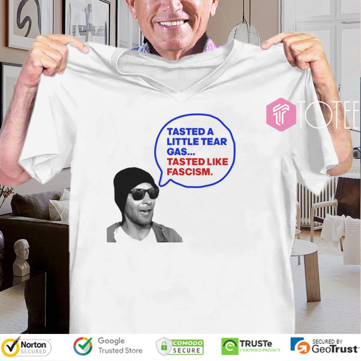 Tasted A Little Tear Gas Tasted Like Fascism Immigration Raids Protest T-shirt 4