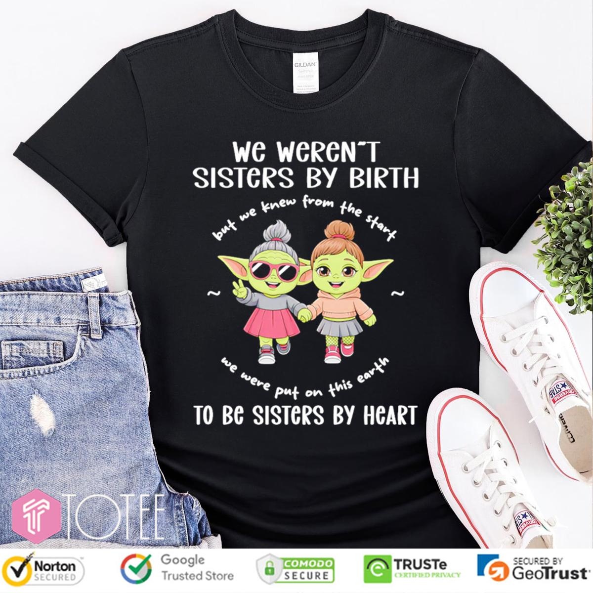 We Werent Sisters By Birth To Be Sisters By Heart Star Wars T-shirt