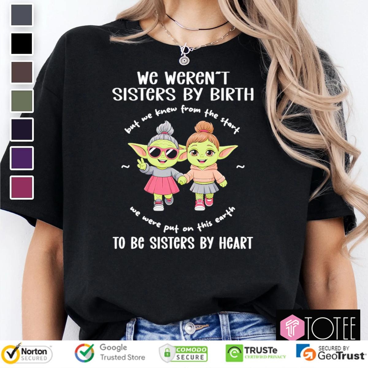 We Werent Sisters By Birth To Be Sisters By Heart Star Wars T-shirt 4