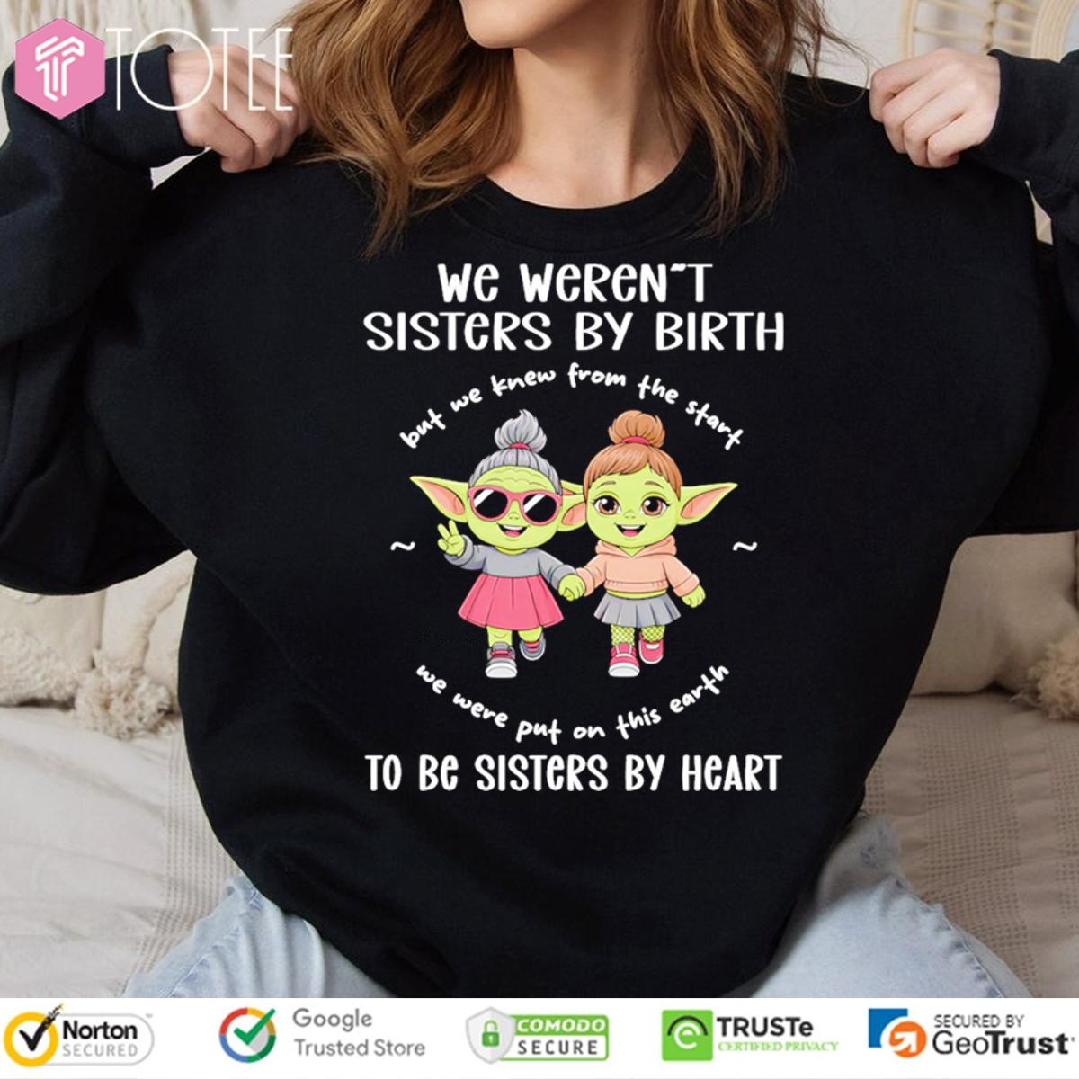 We Werent Sisters By Birth To Be Sisters By Heart Star Wars T-shirt 3
