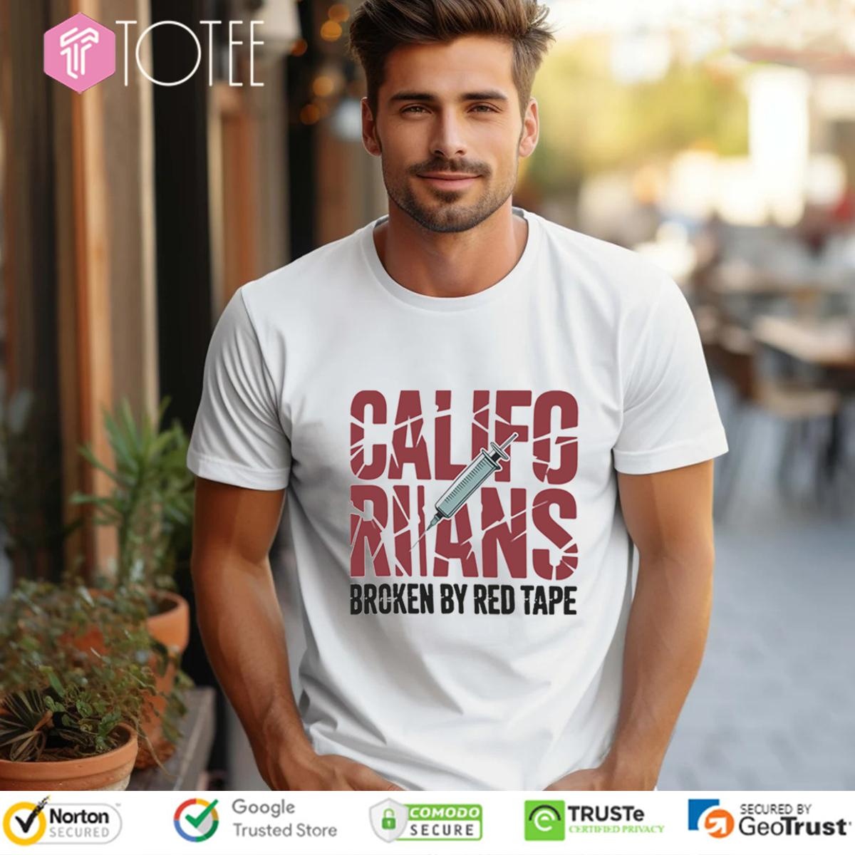 Californians Rians Broken By Red Tape T-shirt
