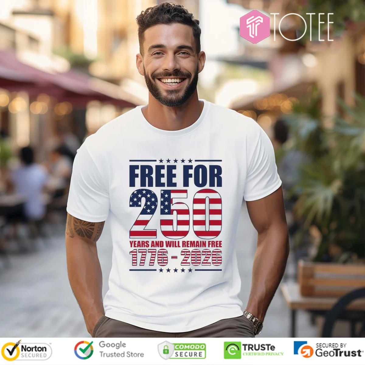 Free For 250 Years And Will Remain Free 1776-2026 Anniversary T-shirt