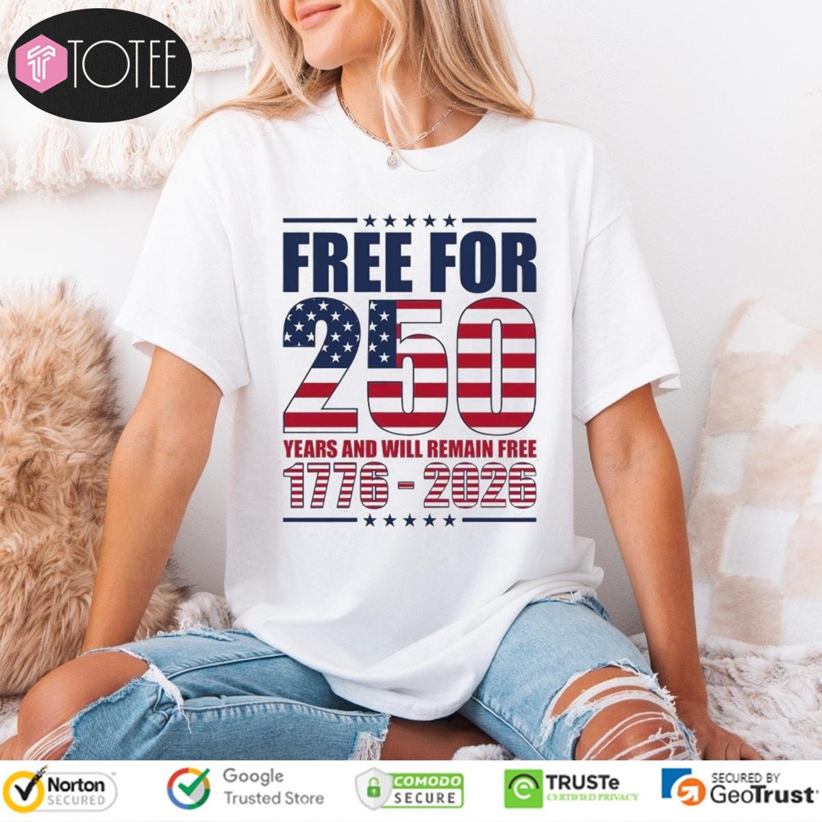 Free For 250 Years And Will Remain Free 1776-2026 Anniversary T-shirt 4