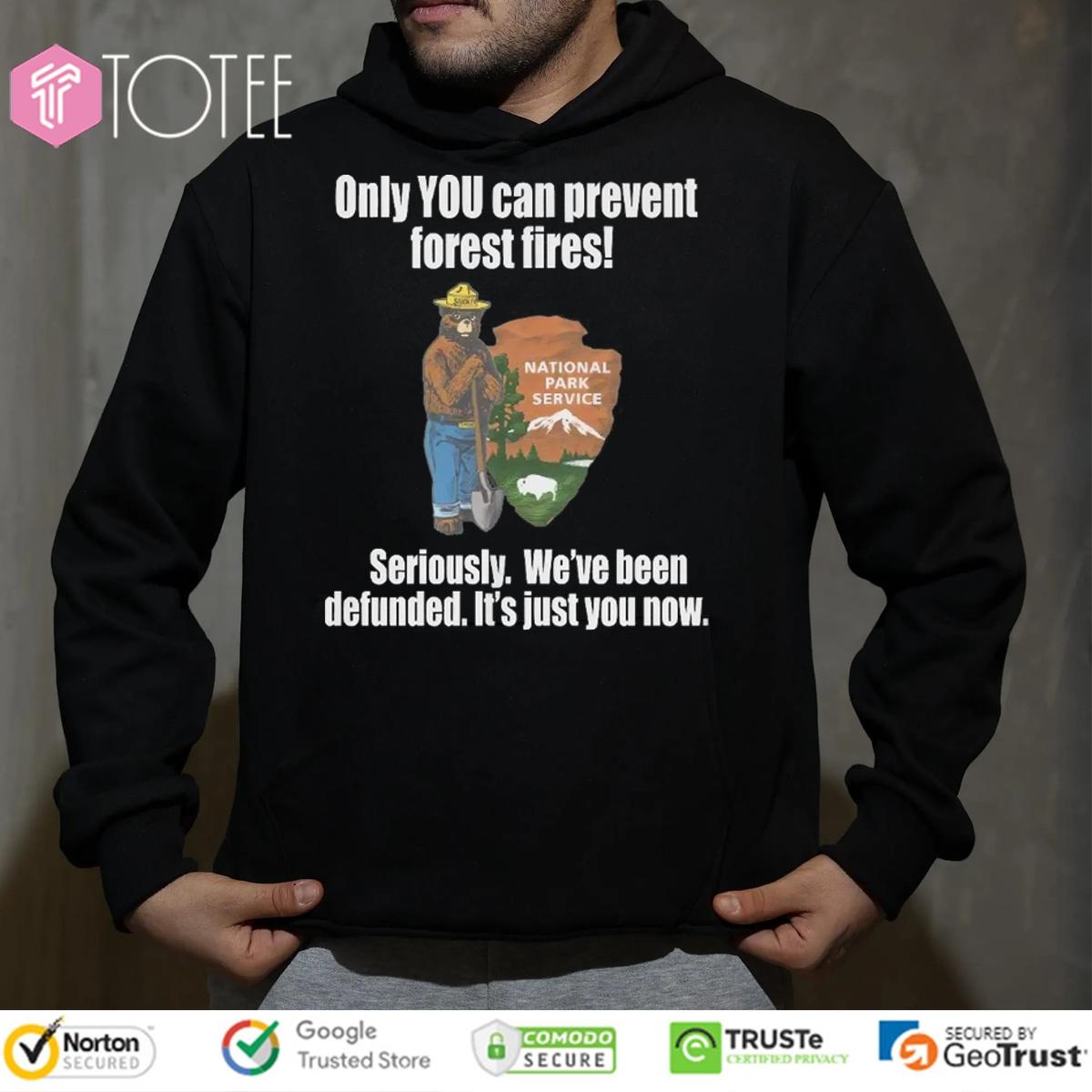 Smokey Bear Only You Can Prevent Forest Fires Seriously Were Been Defunded T-shirt 2