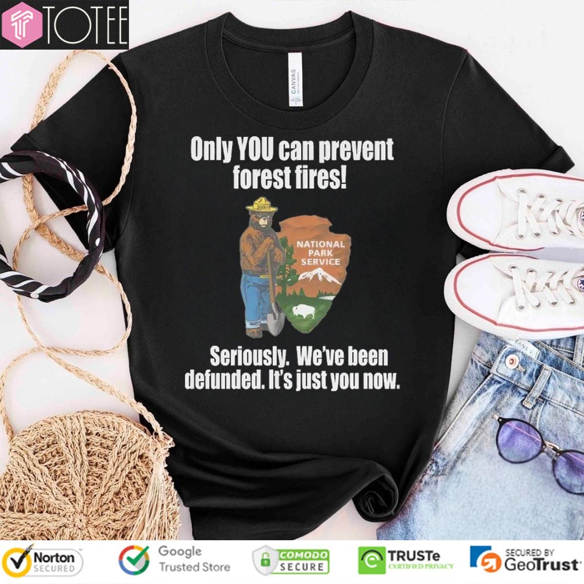 Smokey Bear Only You Can Prevent Forest Fires Seriously Were Been Defunded T-shirt 1