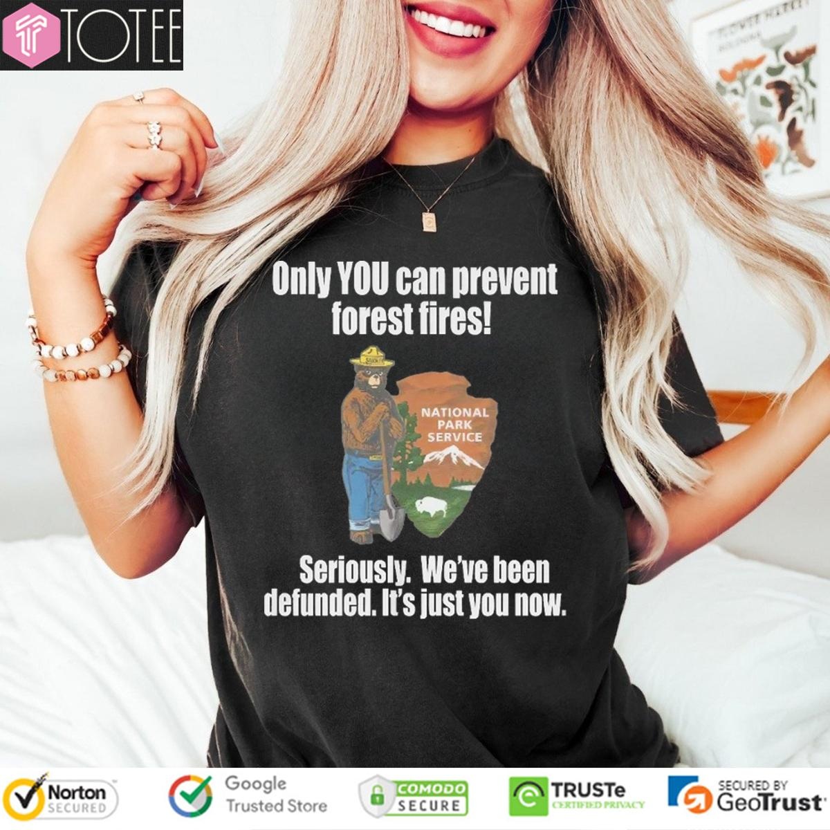 Smokey Bear Only You Can Prevent Forest Fires Seriously Were Been Defunded T-shirt 4