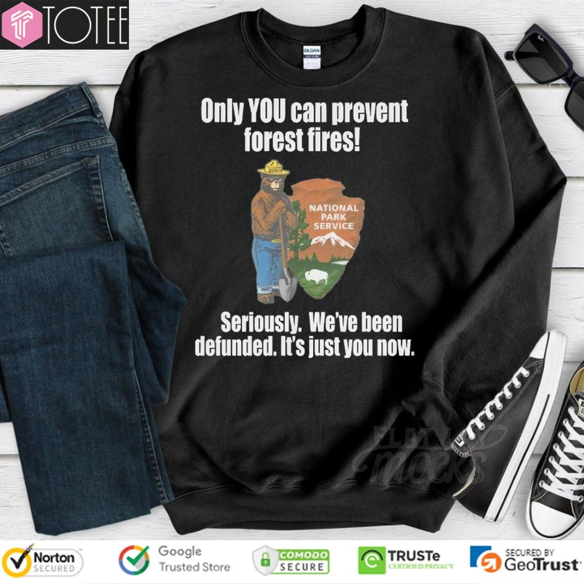 Smokey Bear Only You Can Prevent Forest Fires Seriously Were Been Defunded T-shirt 3